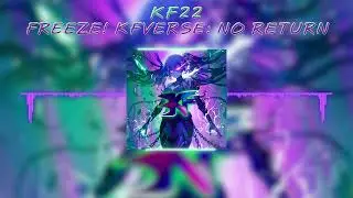 KF22 - FREEZE! [KFVERSE: No Return]