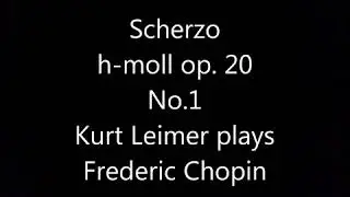 Chopin Scherzo h moll op20 No1,Kurt Leimer