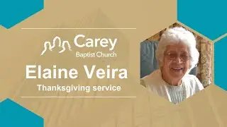 Thanksgiving service for Elaine Veira - 6 December 2025, Carey Baptist Church, Reading UK