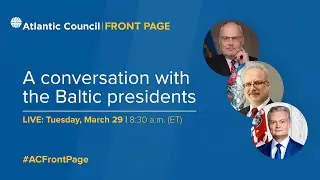 A conversation with the Baltic presidents