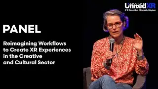 PANEL: Reimagining Workflows to Create XR Experiences in the Creative and Cultural Sector
