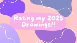 Rating my 2025 Drawings!!