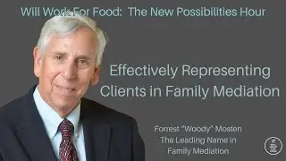 Effectively Representing Clients in Family Mediation with Woody Mosten for Will Work For Food