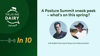 Talking Dairy In 10: A Pasture Summit sneak peek &ndash; what&rsquo;s on this spring?