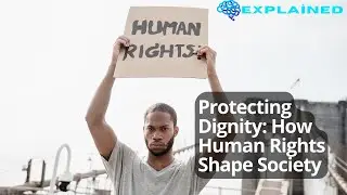 Protecting Dignity: How Human Rights Shape Society