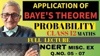 L.15|| PROBABILITY || USES BAYES THEOREM ||CLASS-12|| EX.MISCELLANEOUS (ncert)Q.5 TO 7|SOLUTIONS.