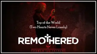 Top of the World (Two Hearts Never Lonely) Hallway Cover | Remothered Tormented Fathers Vocal Cover