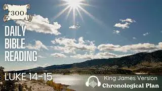 📖 Daily Bible Reading -- 300 -- Luke 14-15 -- KJV Chronological 1 yr plan