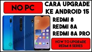Cara Upgrade Redmi 8 / 8A / 8A Pro ke Android 15 Tanpa PC &ndash; No Ribet!
