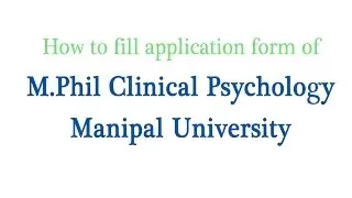 How to fill M Phil Clinical Psychology, Manipal University application Form