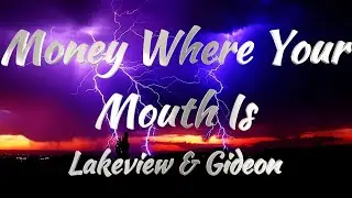 Lakeview & Gideon - Money Where Your Mouth Is (Lyrics)