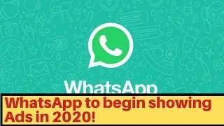 WhatsApp to begin showing ads in 2020!