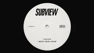 Subview - I Need Your Lovin' (Official Audio)