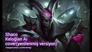 Shaco keloğlan ai cover yenilenmiş/remastered version shaco oynarken dinlemelik şarkı. 