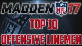 THE TOP TEN HIGHEST RATED OLs ON MADDEN 17
