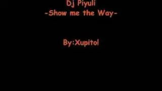 Dj Piyuli - Show me the way