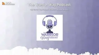 The Warrior Way Podcast - TRAILER - August 18, 2023