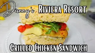 Disney's Riviera Resort Grilled Chicken Sandwich | Disney Copycat Recipe