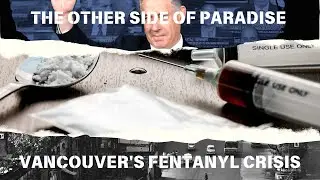 The Other Side of Paradise Vancouver's Fentanyl Crisis