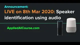 Announcement: LIVE on 8th Mar 2020 [Speaker identification using audio]