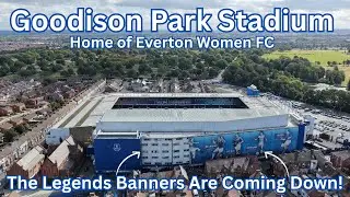 Goodison Park on 10.9.25 - Home of Everton Women FC - LEGENDS BANNERS COMING DOWN!