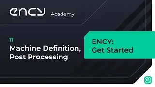 Machine Definition and Post Processing | Tutorial 11 | ENCY: Get Started