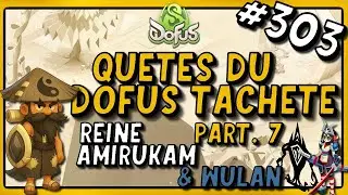 1h/jour pour finir Dofus, Episode 303 : Qu&ecirc;tes du Dofus Tachet&eacute; Part.7 (Reine Amirukam & Wulan) !