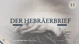 Hebräerbrief: Teil 11 ab Kapitel 11, 32 | Vers-für-Vers