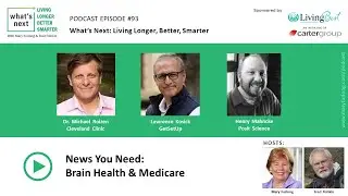 Living Longer Better Smarter episode 93- News You Need- Brain Health & Medicare