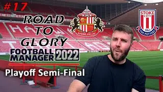 Road To Glory #17: Playoff Semi-Final - Sunderland: Football Manager 2022