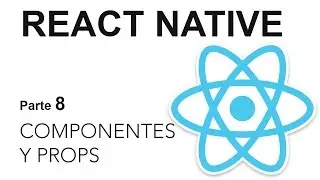 React Native - Parte 8: Componentes y Props