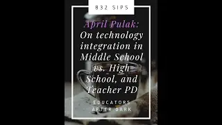 832 Sips with April Pulak Part 1: Tech Integration and Teacher Professional Development