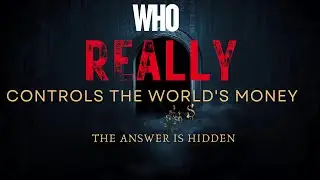 Who REALLY Controls the World&rsquo;s Money? (The Answer Is Hidden)
