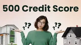 500 Credit Score? You Can STILL Buy a House!