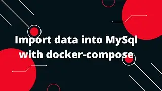 Docker Tutorial for Beginners #29 Import data into MySql with docker-compose