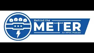 Behind the Meter: An MPSC Podcast &ndash; Rate Case Process