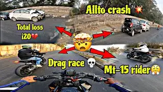 Total loss i20 💔 Allto crash 💥 Drag race 💀 Mt-15 rider 😤 full haipr ride 🤬