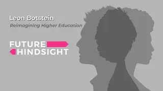 Future Hindsight | Reimagining Higher Education: Leon Botstein