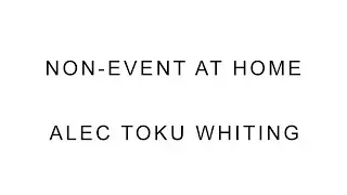 Non-Event: at Home - Alec Toku Whiting