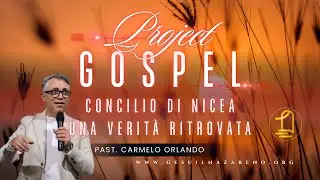 Project Gospel | Concilio di Nicea | La Verità ritrovata | Past. Carmelo Orlando | MGN | 27/04/2024
