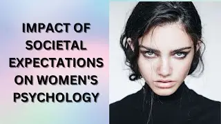 Impact Of Societal Expectations On Women's Psychology.