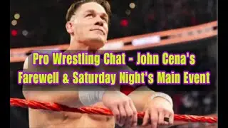 Pro Wrestling Chat - John Cena's Last Match & Saturday Night's Main Event
