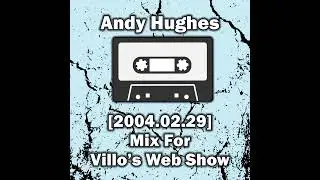 Andy Hughes - Mix For Villo's Web Show [2004.02.29]