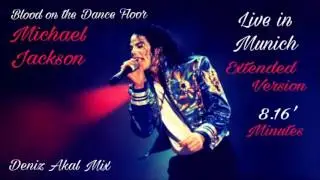 Michael Jackson - Blood On The Dance Floor - Live in Munich (EXTENDED VERSION) (DENIZ AKAL MIX) HQ