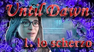 😱 Until Dawn ITA / SUB - 1.  the prank / lo scherzo - Let's play 😱