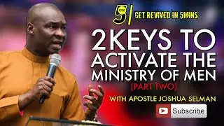 TWO KEYS TO ACTIVATE THE MINISTRY OF MEN BY APOSTLE JOSHUA SELMAN(2) || Revive5 #ApostleJoshuaSelman