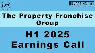The Property Franchise Group H1 2025 Earnings Call | H1 25 Earnings Conference Call | H1 25 Results