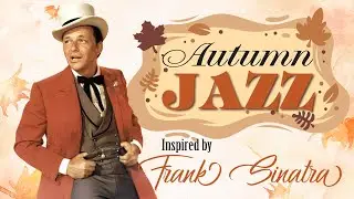 Oldies Autumn Jazz Vibes 🍂 Frank Sinatra&rsquo;s Inspired - Reborn Jazz Legends