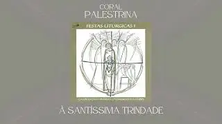Coral Palestrina - À Santíssima Trindade (Comunhão)