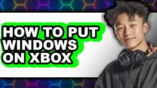 How to Put Windows on Xbox - Easy Guide